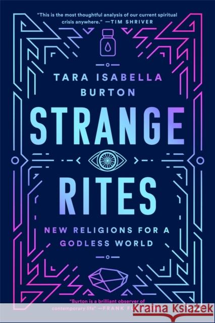 Strange Rites: New Religions for a Godless World Tara Isabella Burton 9781541762527 PublicAffairs,U.S.