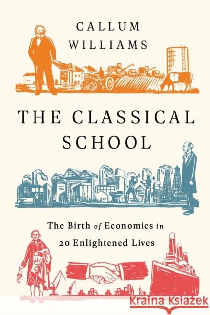 The Classical School: The Birth of Economics in 20 Enlightened Lives Williams, Callum 9781541762695 Economist