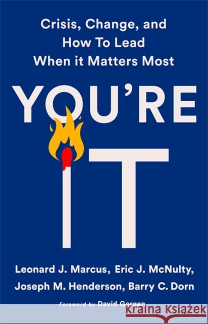 You're It: Crisis, Change, and How to Lead When It Matters Most Leonard J. Marcus Eric J. McNulty Joseph M. Henderson 9781541768048 PublicAffairs