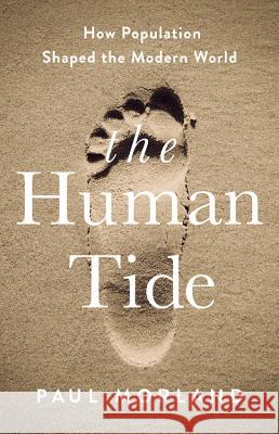 The Human Tide: How Population Shaped the Modern World Morland, Paul 9781541788367 