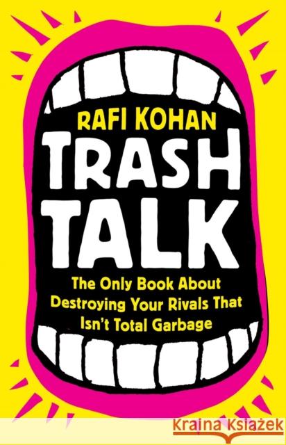 Trash Talk: The Only Book About Destroying Your Rivals That Isn’t Total Garbage Rafi Kohan 9781541788916 PublicAffairs