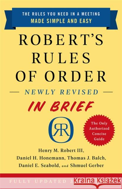 Robert's Rules of Order Newly Revised in Brief, 3rd Edition Henry M. Robert Daniel H. Honemann Thomas J. Balch 9781541797703