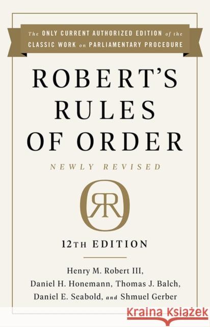 Robert's Rules of Order Newly Revised, 12th Edition Henry M. Robert Daniel H. Honemann Thomas J. Balch 9781541797710