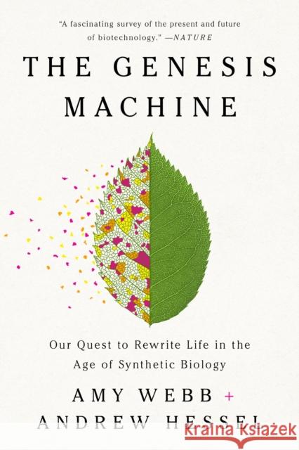 The Genesis Machine: Our Quest to Rewrite Life in the Age of Synthetic Biology Amy Webb Andrew Hessel 9781541797925 PublicAffairs,U.S.