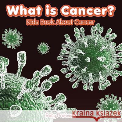 What is Cancer? Kids Book About Cancer Baby Professor 9781541901605 Baby Professor