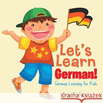 Let's Learn German! German Learning for Kids Baby Professor   9781541901643 Baby Professor