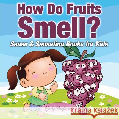How Do Fruits Smell? Sense & Sensation Books for Kids Baby Professor   9781541901834 Baby Professor