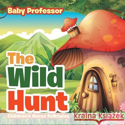 The Wild Hunt Children's Norse Folktales Baby Professor   9781541901872 Baby Professor