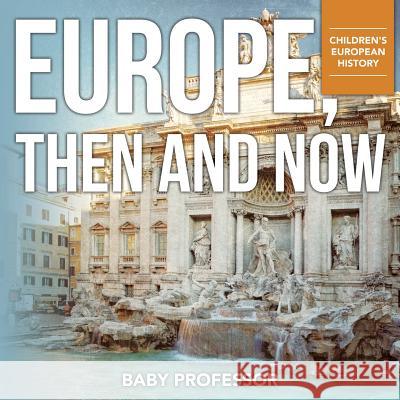 Europe, Then and Now Children's European History Baby Professor   9781541901957 Baby Professor