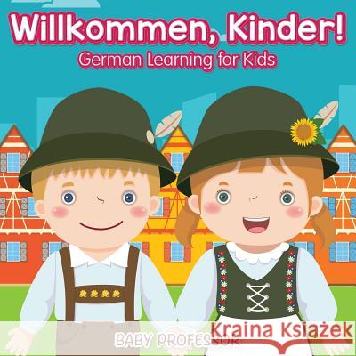 Willkommen, Kinder! German Learning for Kids Baby Professor   9781541902060 Baby Professor