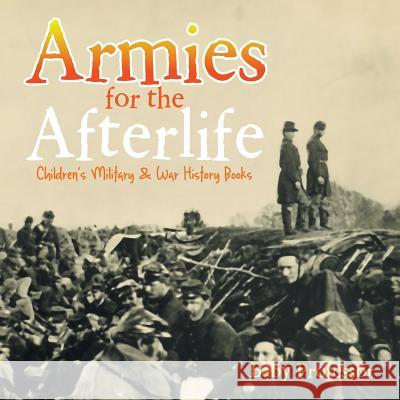 Armies for the Afterlife Children's Military & War History Books Baby Professor   9781541902275 Baby Professor