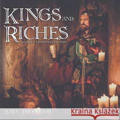 Kings and Riches Children's European History Baby Professor   9781541902350 Baby Professor