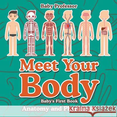 Meet Your Body - Baby's First Book Anatomy and Physiology Baby Professor   9781541902381 Baby Professor