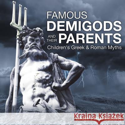 Famous Demigods and Their Parents- Children's Greek & Roman Myths Baby Professor   9781541902589 Baby Professor