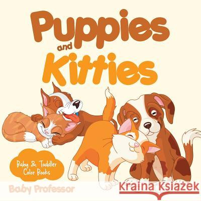 Puppies and Kitties-Baby & Toddler Color Books Baby Professor   9781541902602 Baby Professor