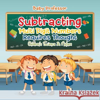 Subtracting Multi Digit Numbers Requires Thought Children's Arithmetic Books Baby Professor   9781541902725 Baby Professor