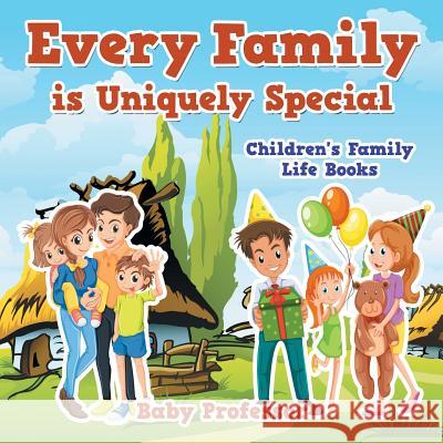 Every Family is Uniquely Special- Children's Family Life Books Baby Professor 9781541903173