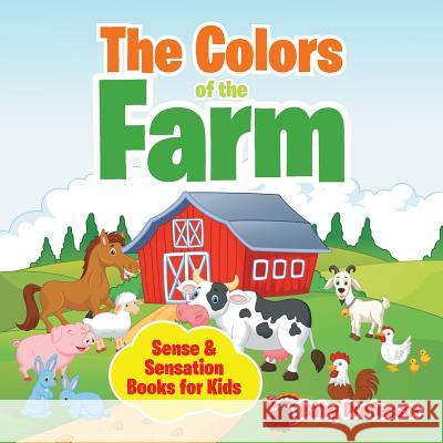 The Colors of the Farm Sense & Sensation Books for Kids Baby Professor   9781541903289 Baby Professor