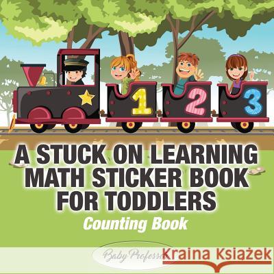 A Stuck on Learning Math Sticker Book for Toddlers - Counting Book Baby Professor 9781541903319 Baby Professor