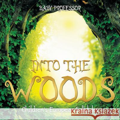 Into the Woods Children's European Folktales Baby Professor   9781541903388 Baby Professor