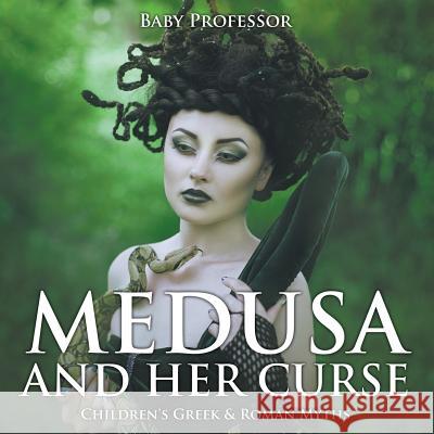 Medusa and Her Curse-Children's Greek & Roman Myths Baby Professor   9781541903494 Baby Professor