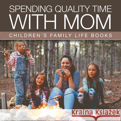 Spending Quality Time with Mom- Children's Family Life Books Baby Professor   9781541903678 Baby Professor