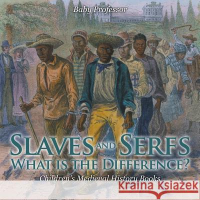 Slaves and Serfs: What Is the Difference?- Children's Medieval History Books Baby Professor   9781541903838 Baby Professor