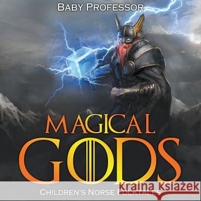 Magical Gods Children's Norse Folktales Baby Professor   9781541903876 Baby Professor