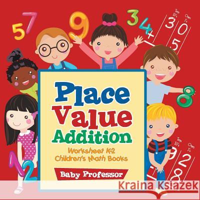 Place Value Addition Worksheet K-2 Children's Math Books Baby Professor   9781541904262 Baby Professor