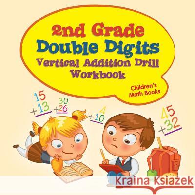 2nd Grade Double Digits Vertical Addition Drill Workbook Children's Math Books Baby Professor   9781541904408 Baby Professor