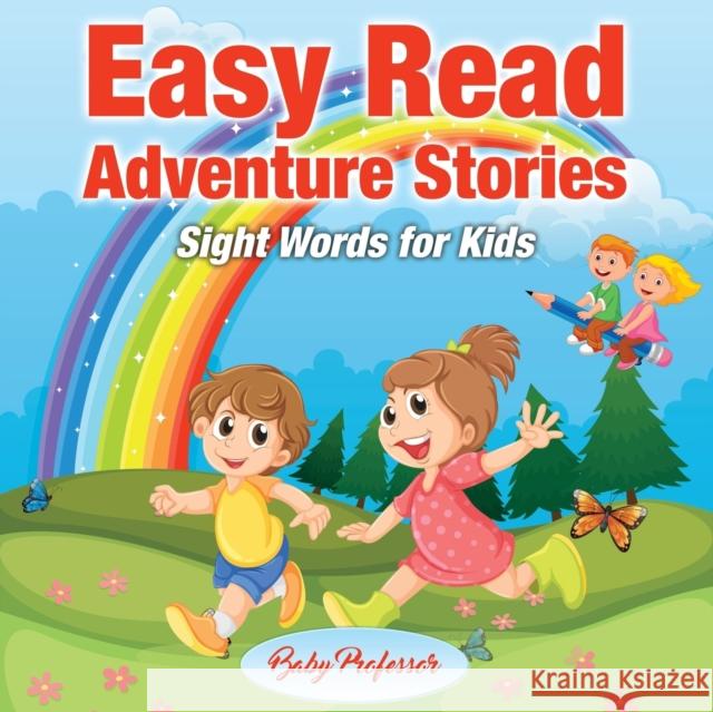 Easy Read Adventure Stories - Sight Words for Kids Baby Professor 9781541904507 Baby Professor