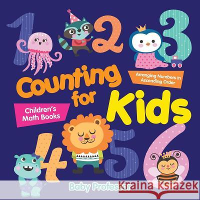 Counting for Kids - Arranging Numbers in Ascending Order Children's Math Books Baby Professor   9781541904620 Baby Professor