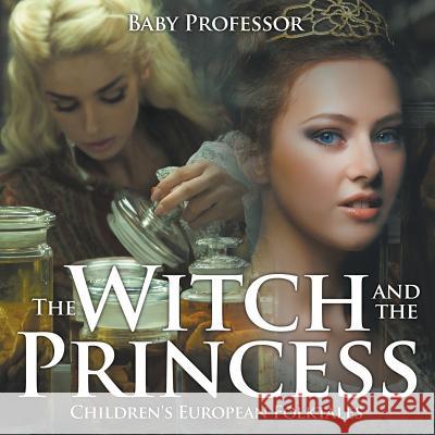 The Witch and the Princess Children's European Folktales Baby Professor   9781541904866 Baby Professor