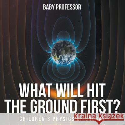 What Will Hit the Ground First? Children's Physics of Energy Baby Professor   9781541904934 Baby Professor