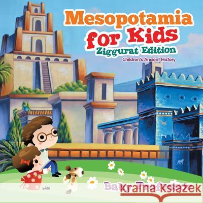 Mesopotamia for Kids - Ziggurat Edition Children's Ancient History Baby Professor   9781541905245 Baby Professor