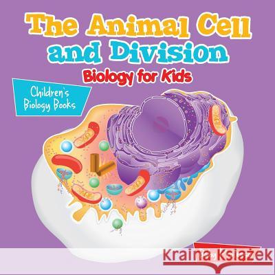 The Animal Cell and Division Biology for Kids Children's Biology Books Baby Professor   9781541905276 Baby Professor