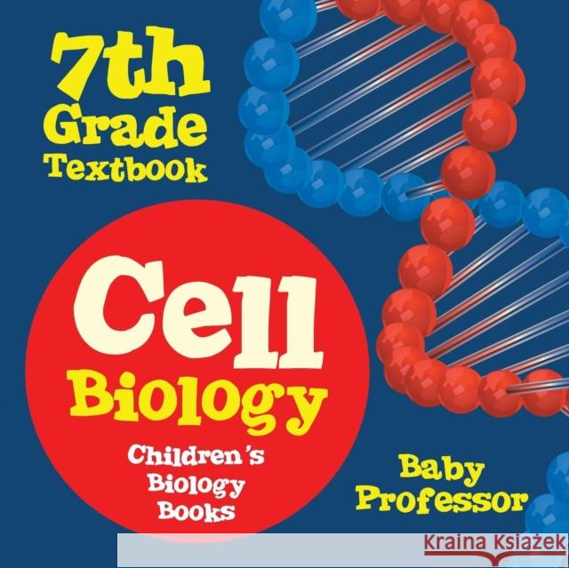 Cell Biology 7th Grade Textbook Children's Biology Books Baby Professor   9781541905443 Baby Professor