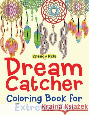 Dream Catcher Coloring Book for Extreme Fun Speedy Kids   9781541909410 Speedy Kids