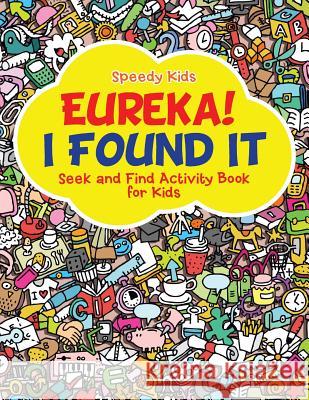 Eureka! I Found It - Seek and Find Activity Book for Kids Speedy Kids 9781541909465 Speedy Kids