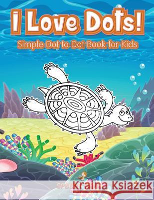 I Love Dots! Simple Dot to Dot Book for Kids Speedy Kids   9781541909502 Speedy Kids