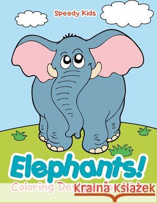 Elephants! Coloring Designs for Kids Speedy Kids   9781541909571 Speedy Kids