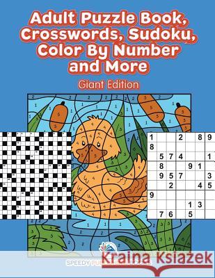 Adult Puzzle Book, Crosswords, Sudoku, Color By Number and More (Giant Edition) Speedy Publishing 9781541909618 Speedy Publishing Books