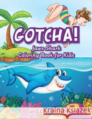 Gotcha! Jaws Shark Coloring Book for Kids Speedy Kids 9781541909632 Speedy Kids