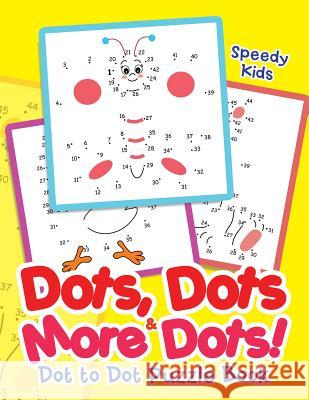 Dots, Dots & More Dots! Dot to Dot Puzzle Book Speedy Kids   9781541909656 Speedy Kids