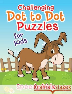 Challenging Dot to Dot Puzzles for Kids Speedy Kids   9781541909663 Speedy Kids