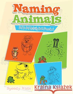 Naming Animals: Dot to Dot Activity Book Preschool Speedy Kids   9781541909953 Speedy Kids