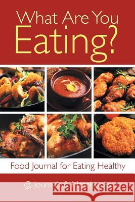 What Are You Eating? Food Journal for Eating Healthy @Journals Notebooks 9781541910058 @Journals Notebooks