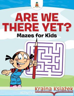 Are We There Yet? Mazes for Kids - Activity Book Edition Baby Professor 9781541910317 Baby Professor