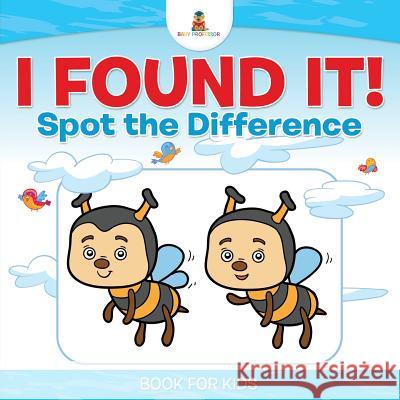I Found It! Spot the Difference Book for Kids Baby Professor 9781541910324 Baby Professor