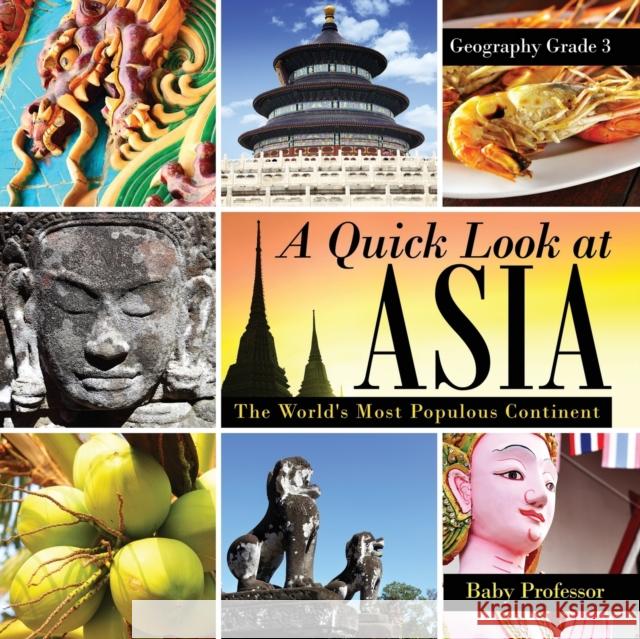 A Quick Look at Asia: The World's Most Populous Continent - Geography Grade 3 Children's Geography & Culture Books Baby Professor   9781541910508 Baby Professor